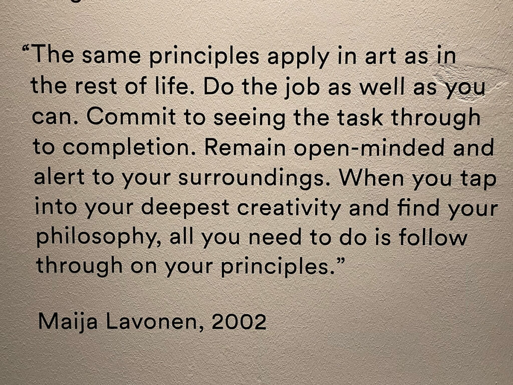 Quote on wall: "The same principles apply in art as in the rest of life. Do the job as well as you can. Commit to seeing the task through to completion. Remain open-minded and alert to your surroundings. WHen you tap into your deepest creativity and find your philosophy, all you need to do is follow through on your principles."